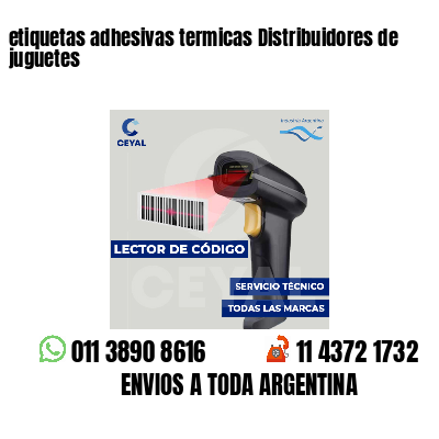 etiquetas adhesivas termicas Distribuidores de juguetes