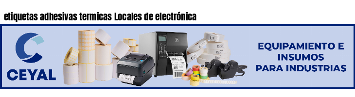 etiquetas adhesivas termicas Locales de electrónica
