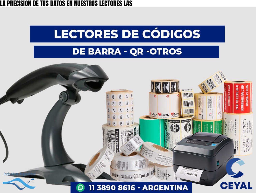 LA PRECISIÓN DE TUS DATOS EN NUESTROS LECTORES LÁS