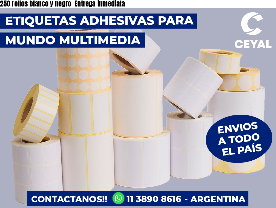 250 rollos blanco y negro  Entrega inmediata