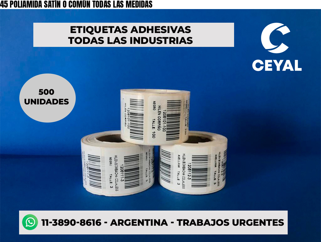45 POLIAMIDA SATÍN O COMÚN TODAS LAS MEDIDAS