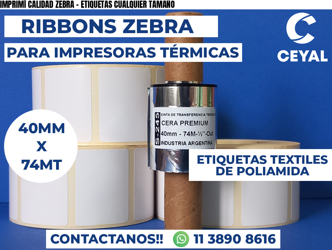 IMPRIMÍ CALIDAD ZEBRA - ETIQUETAS CUALQUIER TAMAÑO