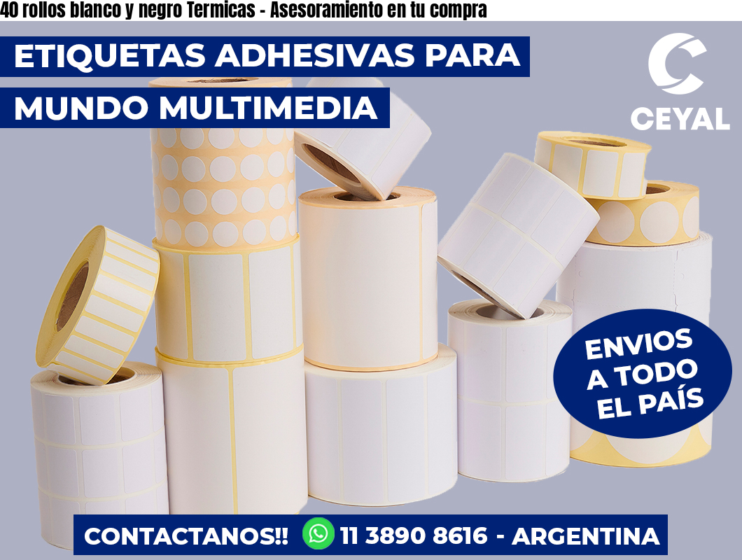 40 rollos blanco y negro Termicas - Asesoramiento en tu compra