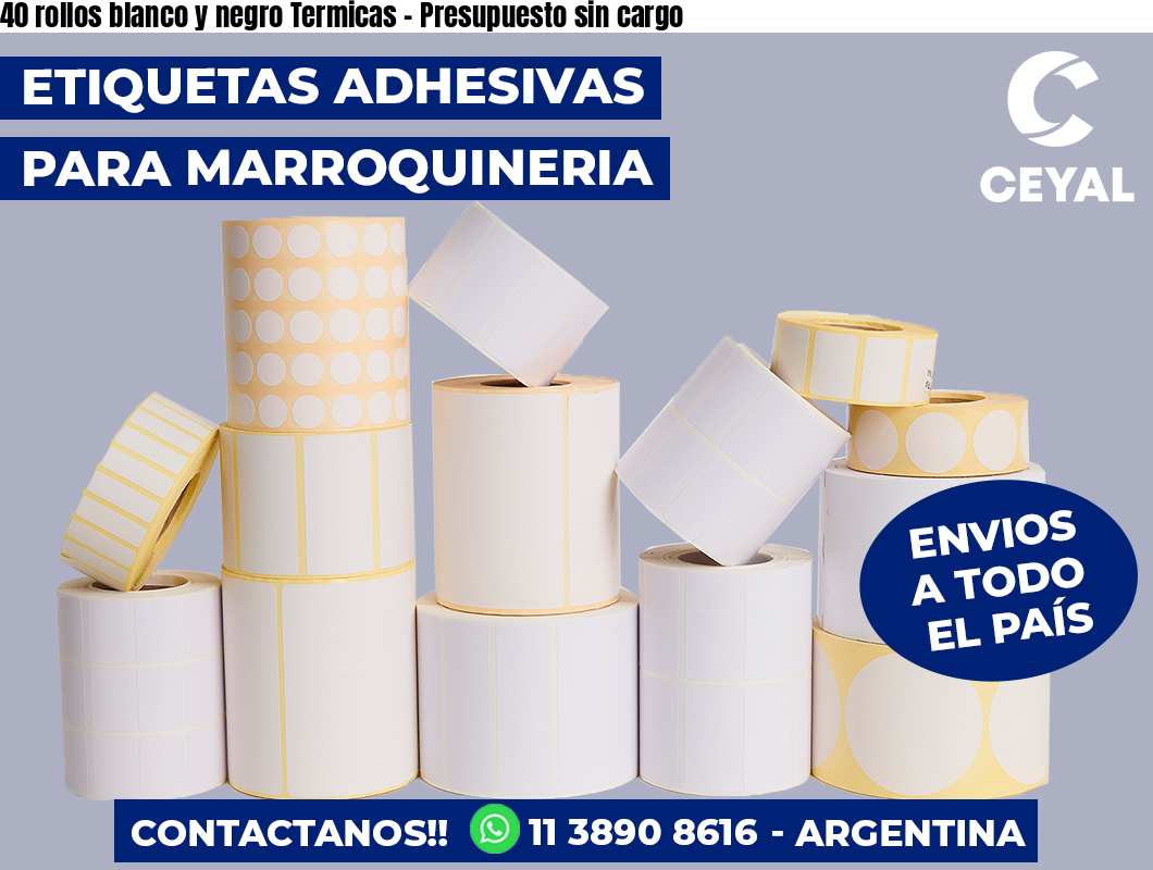 40 rollos blanco y negro Termicas - Presupuesto sin cargo