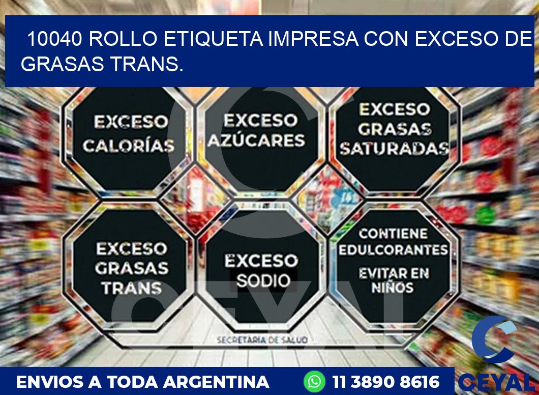 10040 ROLLO ETIQUETA IMPRESA CON EXCESO DE GRASAS TRANS.