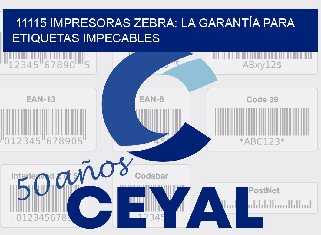 11115 IMPRESORAS ZEBRA: LA GARANTÍA PARA ETIQUETAS IMPECABLES