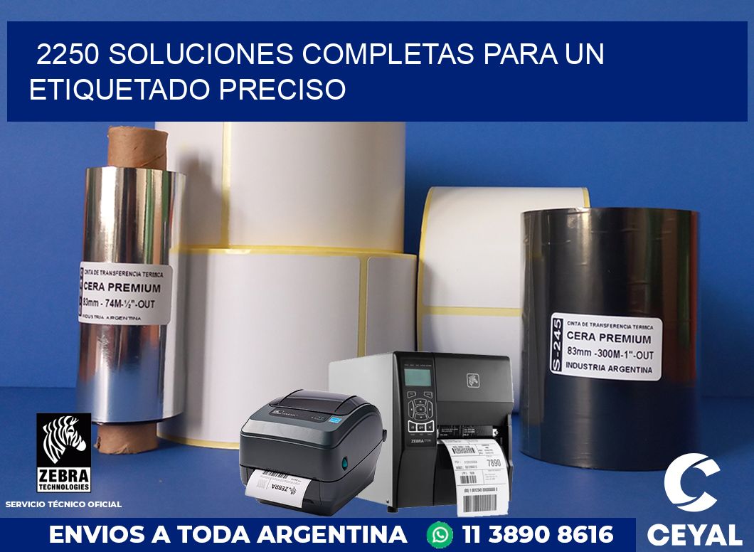 2250 SOLUCIONES COMPLETAS PARA UN ETIQUETADO PRECISO