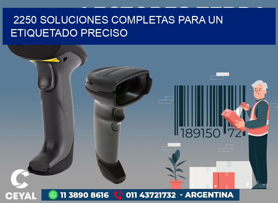 2250 SOLUCIONES COMPLETAS PARA UN ETIQUETADO PRECISO