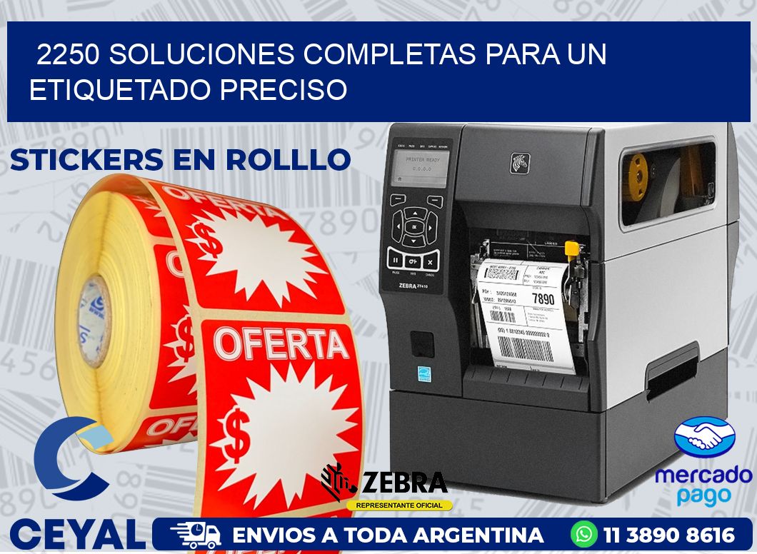 2250 SOLUCIONES COMPLETAS PARA UN ETIQUETADO PRECISO