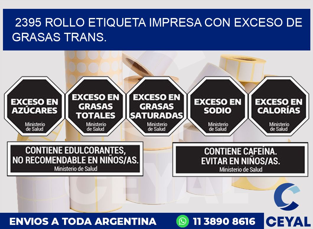 2395 ROLLO ETIQUETA IMPRESA CON EXCESO DE GRASAS TRANS.