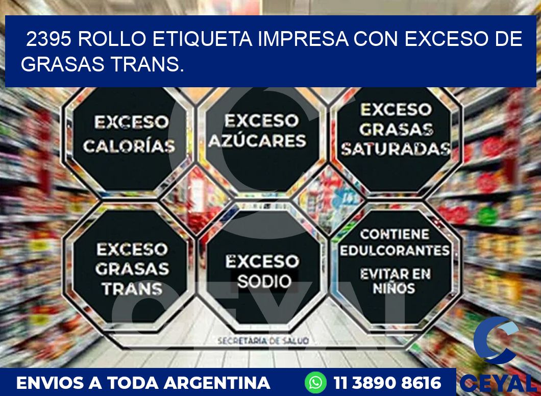2395 ROLLO ETIQUETA IMPRESA CON EXCESO DE GRASAS TRANS.
