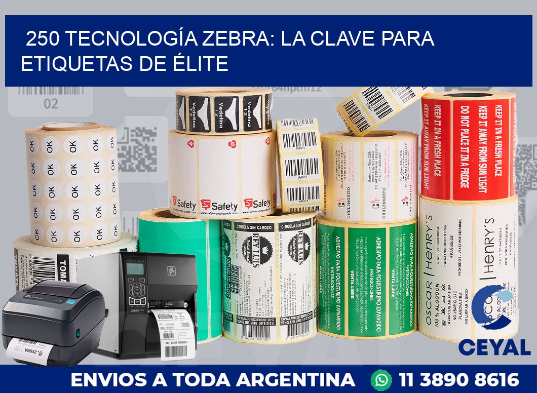 250 TECNOLOGÍA ZEBRA: LA CLAVE PARA ETIQUETAS DE ÉLITE