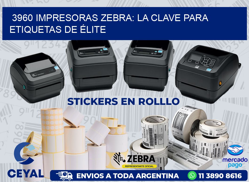 3960 IMPRESORAS ZEBRA: LA CLAVE PARA ETIQUETAS DE ÉLITE