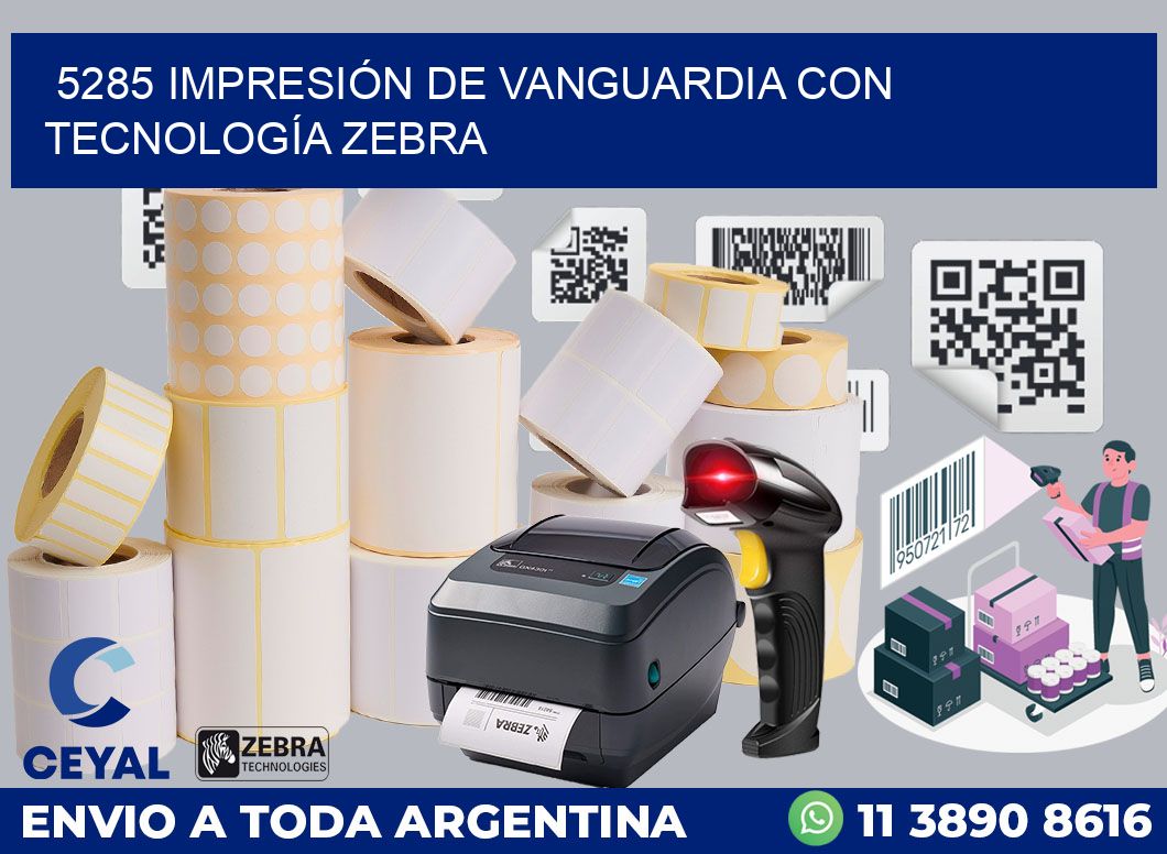 5285 IMPRESIÓN DE VANGUARDIA CON TECNOLOGÍA ZEBRA