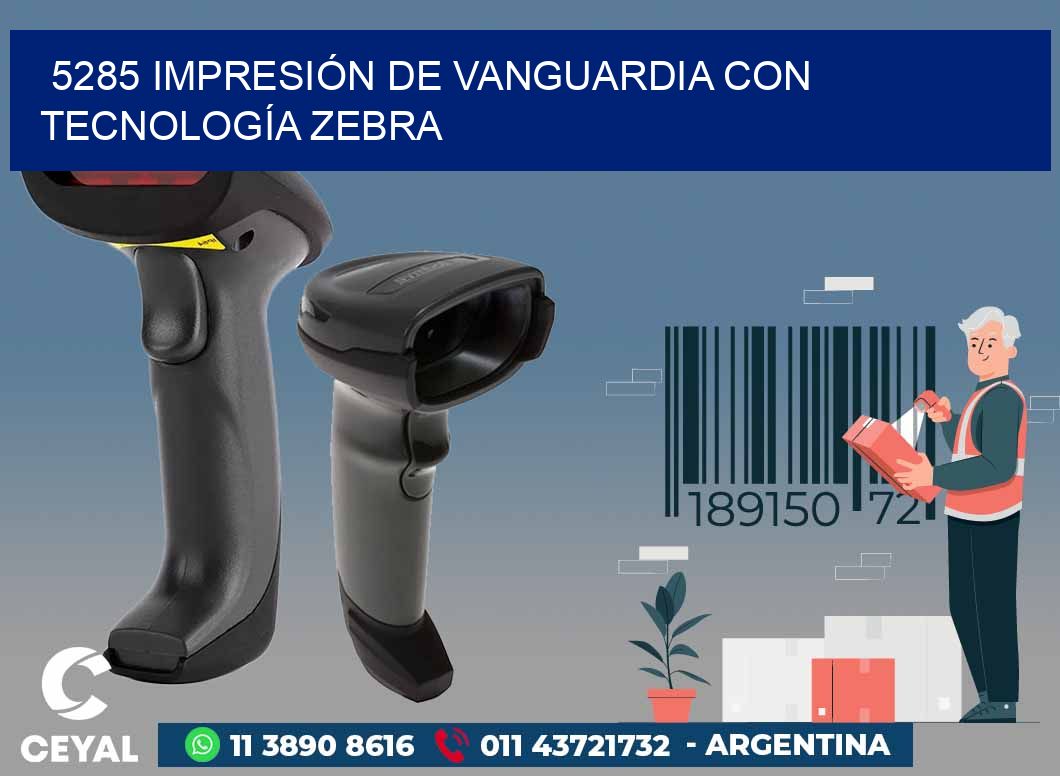 5285 IMPRESIÓN DE VANGUARDIA CON TECNOLOGÍA ZEBRA