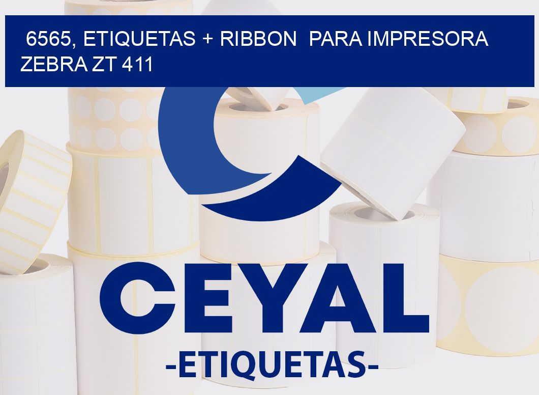 6565, etiquetas + ribbon  para impresora zebra ZT 411
