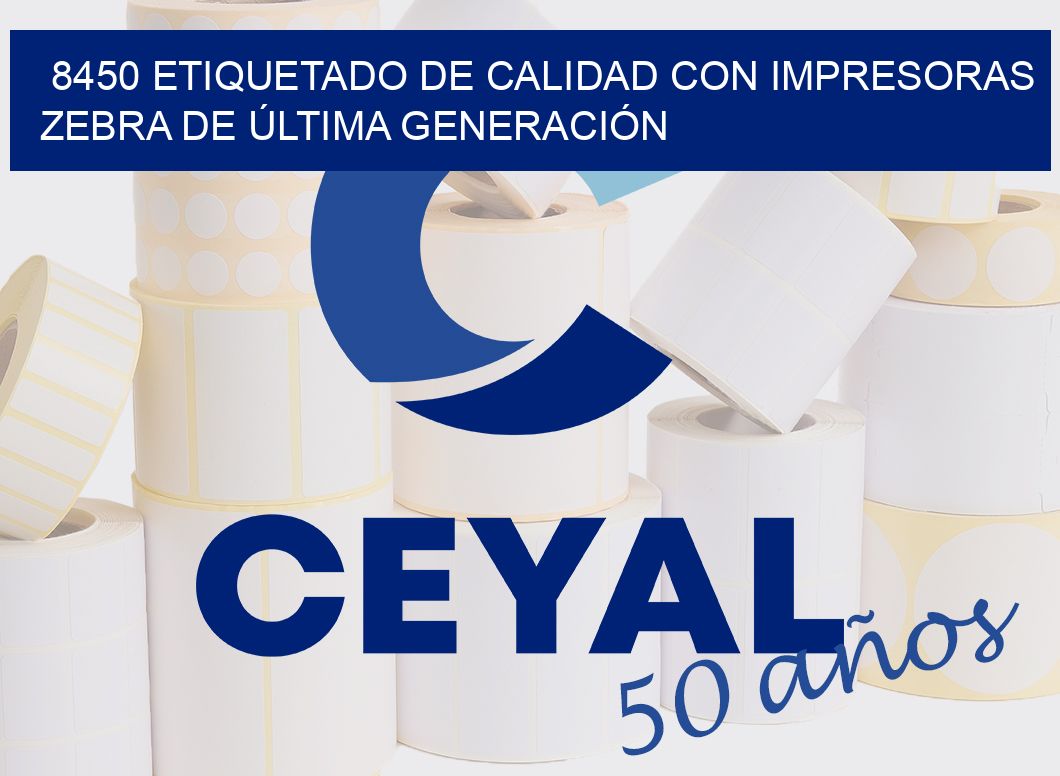 8450 ETIQUETADO DE CALIDAD CON IMPRESORAS ZEBRA DE ÚLTIMA GENERACIÓN