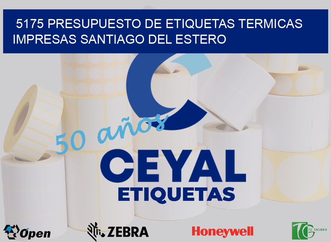 5175 PRESUPUESTO DE ETIQUETAS TERMICAS IMPRESAS SANTIAGO DEL ESTERO