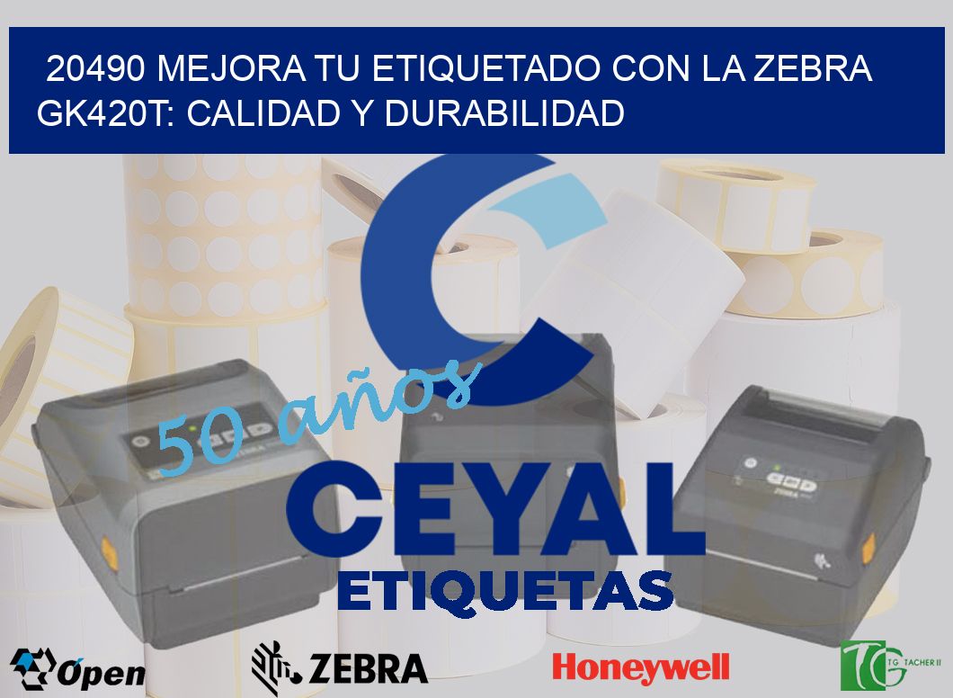 20490 Mejora tu Etiquetado con la Zebra GK420T: Calidad y Durabilidad