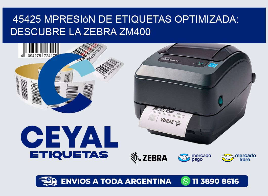 45425 mpresión de Etiquetas Optimizada: Descubre la Zebra ZM400