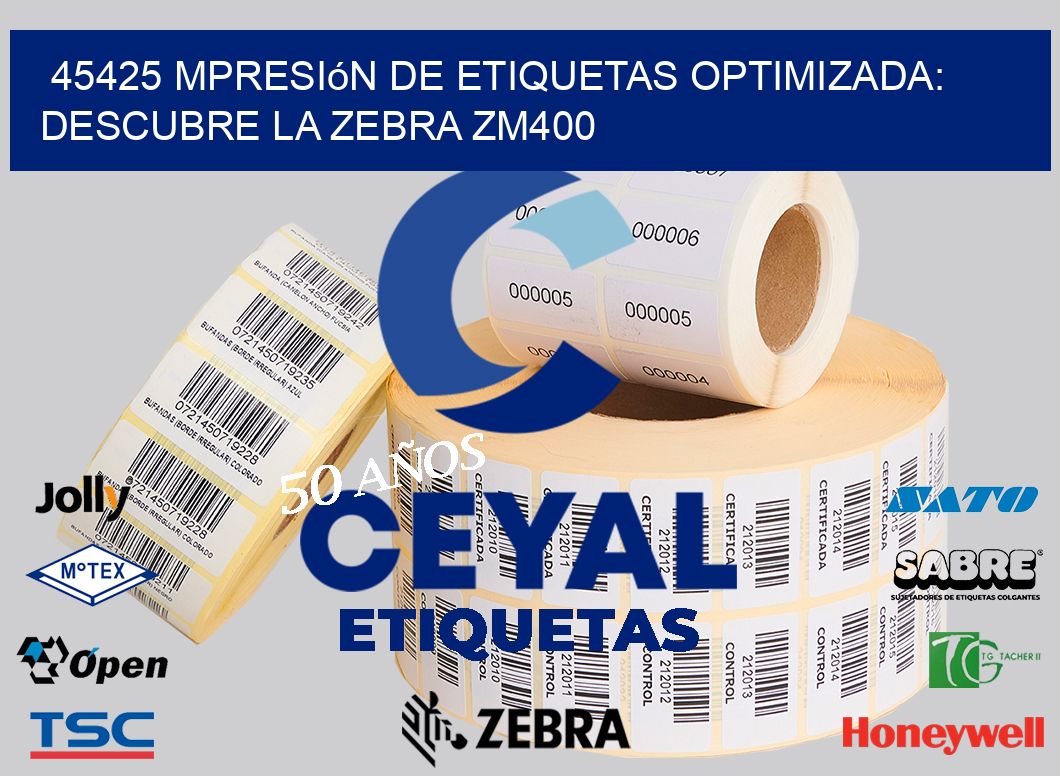 45425 mpresión de Etiquetas Optimizada: Descubre la Zebra ZM400