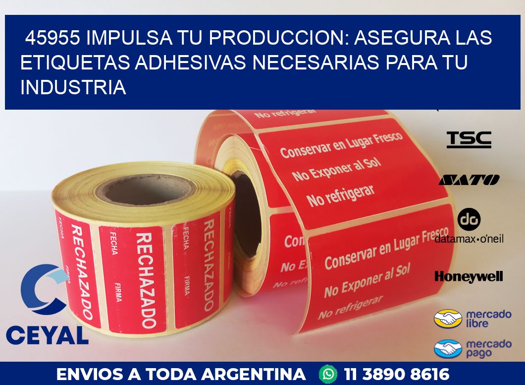 45955 IMPULSA TU PRODUCCION: ASEGURA LAS ETIQUETAS ADHESIVAS NECESARIAS PARA TU INDUSTRIA