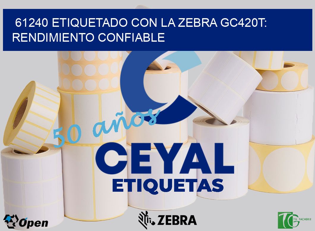 61240 Etiquetado con la Zebra GC420T: Rendimiento Confiable