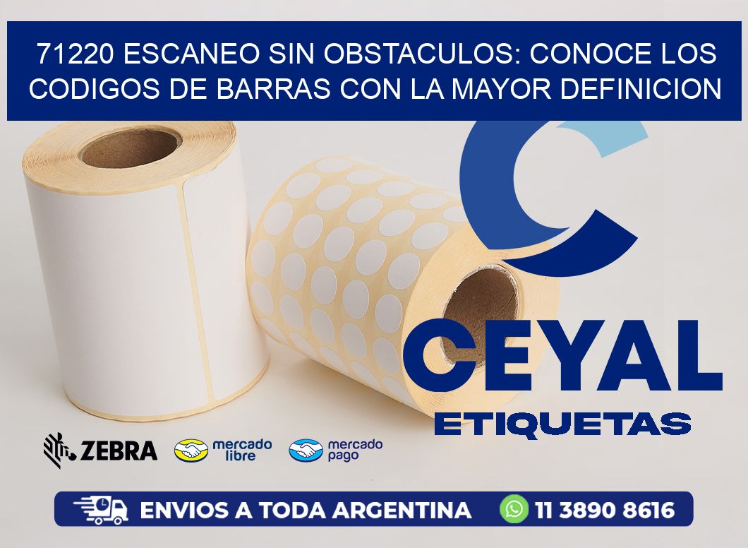 71220 ESCANEO SIN OBSTACULOS: CONOCE LOS CODIGOS DE BARRAS CON LA MAYOR DEFINICION