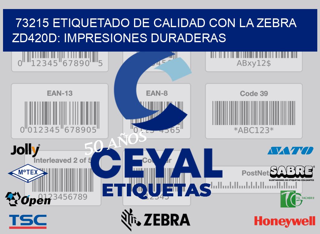 73215 Etiquetado de Calidad con la Zebra ZD420D: Impresiones Duraderas