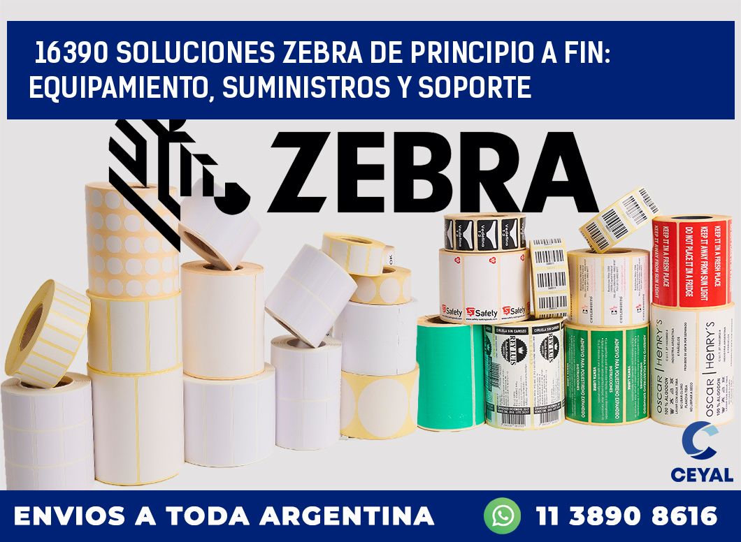 16390 SOLUCIONES ZEBRA DE PRINCIPIO A FIN: EQUIPAMIENTO, SUMINISTROS Y SOPORTE