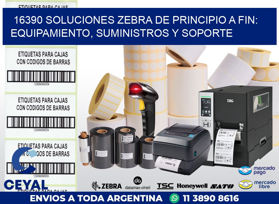 16390 SOLUCIONES ZEBRA DE PRINCIPIO A FIN: EQUIPAMIENTO, SUMINISTROS Y SOPORTE