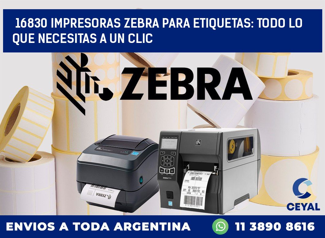 16830 IMPRESORAS ZEBRA PARA ETIQUETAS: TODO LO QUE NECESITAS A UN CLIC
