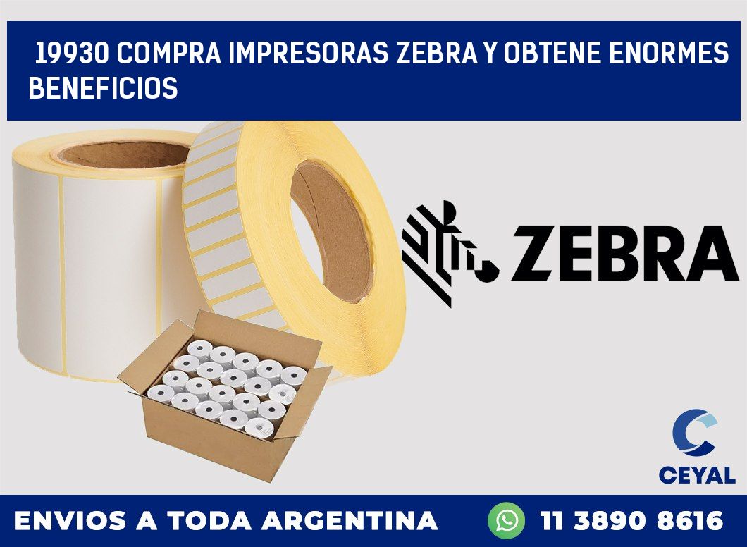 19930 COMPRA IMPRESORAS ZEBRA Y OBTENE ENORMES BENEFICIOS