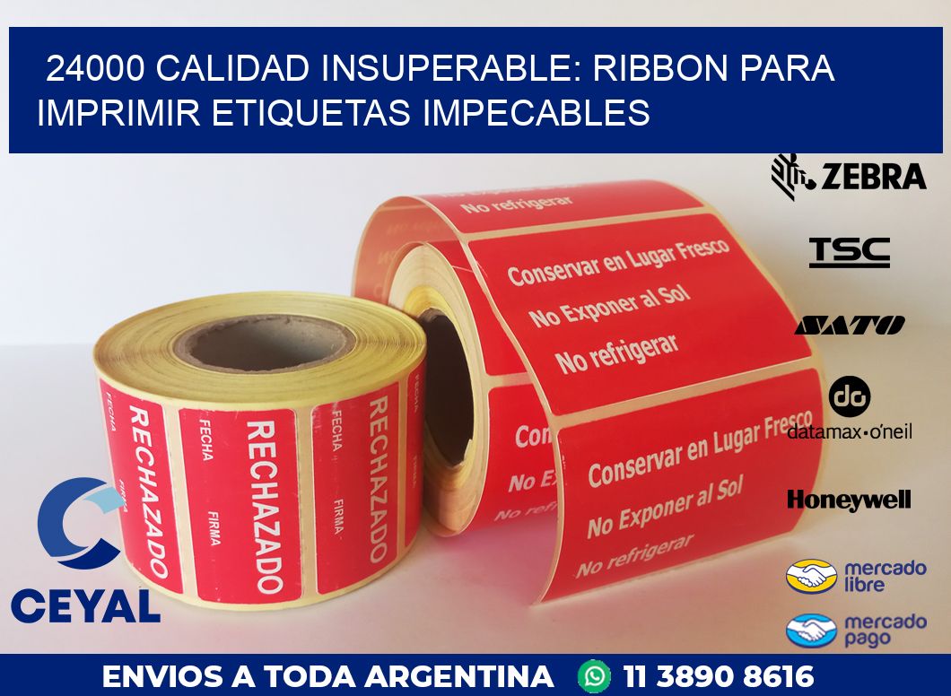24000 CALIDAD INSUPERABLE: RIBBON PARA IMPRIMIR ETIQUETAS IMPECABLES