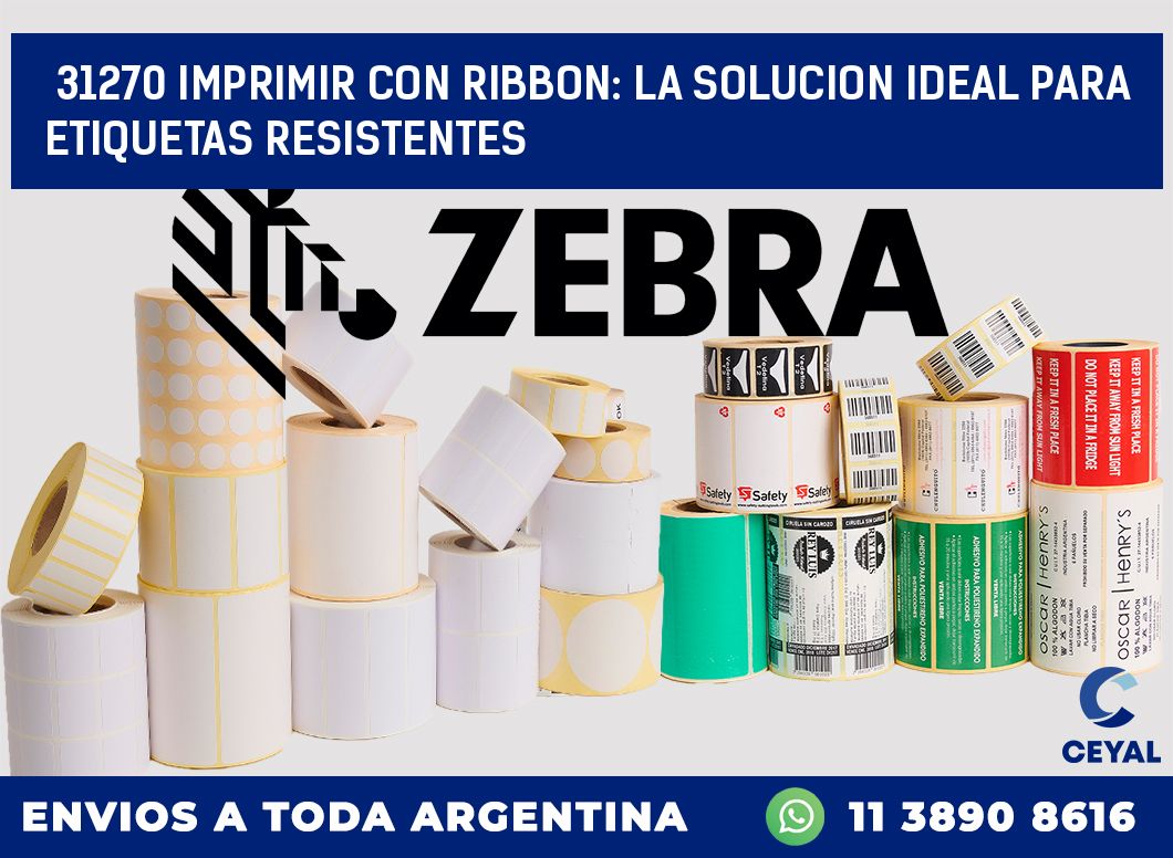 31270 IMPRIMIR CON RIBBON: LA SOLUCION IDEAL PARA ETIQUETAS RESISTENTES