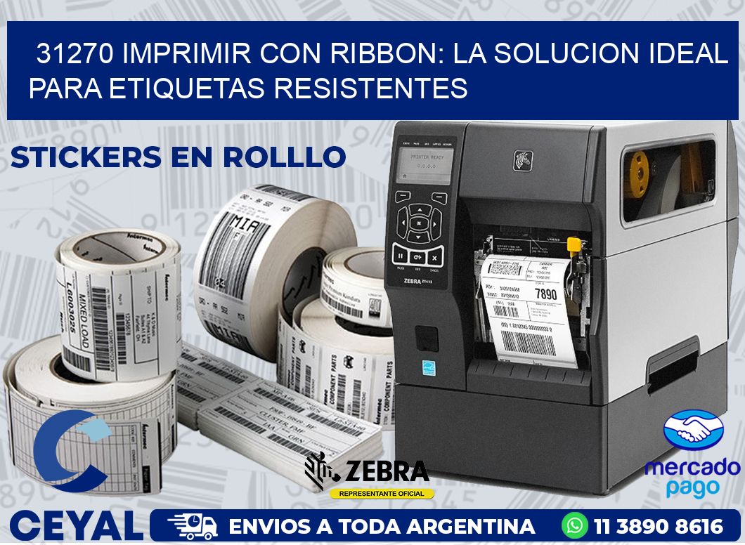 31270 IMPRIMIR CON RIBBON: LA SOLUCION IDEAL PARA ETIQUETAS RESISTENTES