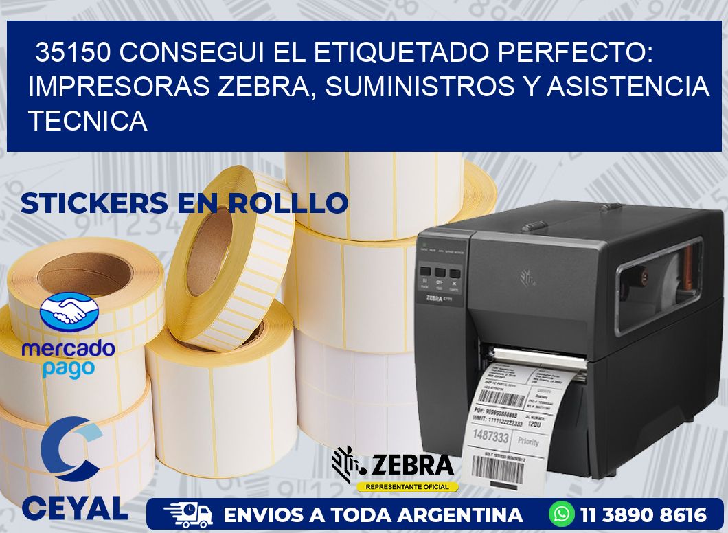 35150 CONSEGUI EL ETIQUETADO PERFECTO: IMPRESORAS ZEBRA, SUMINISTROS Y ASISTENCIA TECNICA
