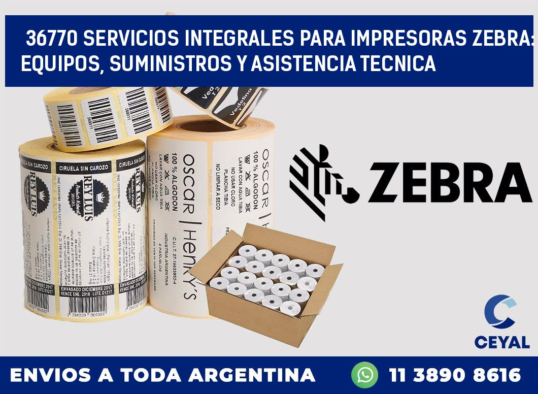 36770 SERVICIOS INTEGRALES PARA IMPRESORAS ZEBRA: EQUIPOS, SUMINISTROS Y ASISTENCIA TECNICA
