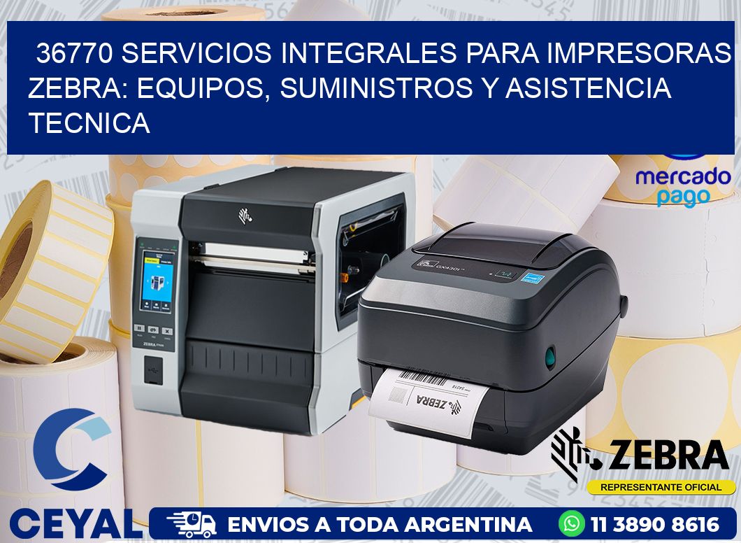 36770 SERVICIOS INTEGRALES PARA IMPRESORAS ZEBRA: EQUIPOS, SUMINISTROS Y ASISTENCIA TECNICA