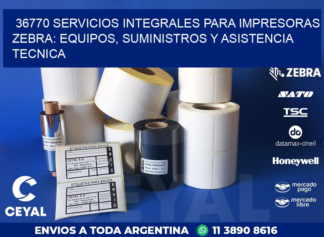 36770 SERVICIOS INTEGRALES PARA IMPRESORAS ZEBRA: EQUIPOS, SUMINISTROS Y ASISTENCIA TECNICA