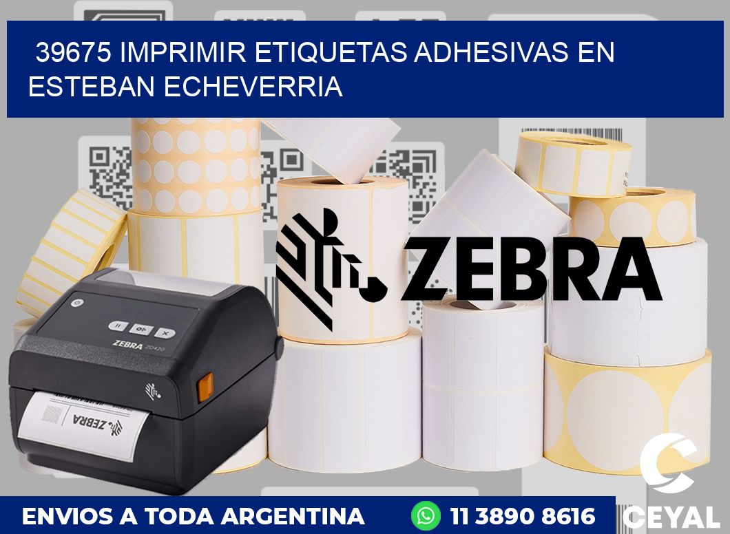 39675 IMPRIMIR ETIQUETAS ADHESIVAS EN ESTEBAN ECHEVERRIA