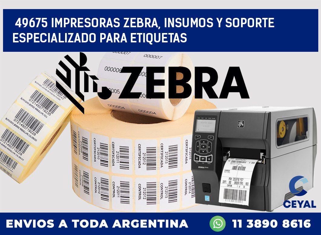 49675 IMPRESORAS ZEBRA, INSUMOS Y SOPORTE ESPECIALIZADO PARA ETIQUETAS
