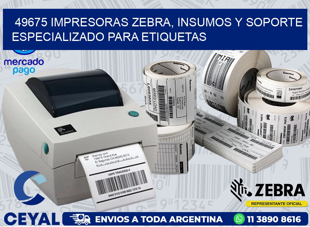 49675 IMPRESORAS ZEBRA, INSUMOS Y SOPORTE ESPECIALIZADO PARA ETIQUETAS