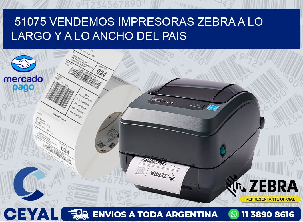 51075 VENDEMOS IMPRESORAS ZEBRA A LO LARGO Y A LO ANCHO DEL PAIS