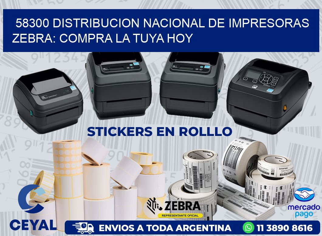 58300 DISTRIBUCION NACIONAL DE IMPRESORAS ZEBRA: COMPRA LA TUYA HOY