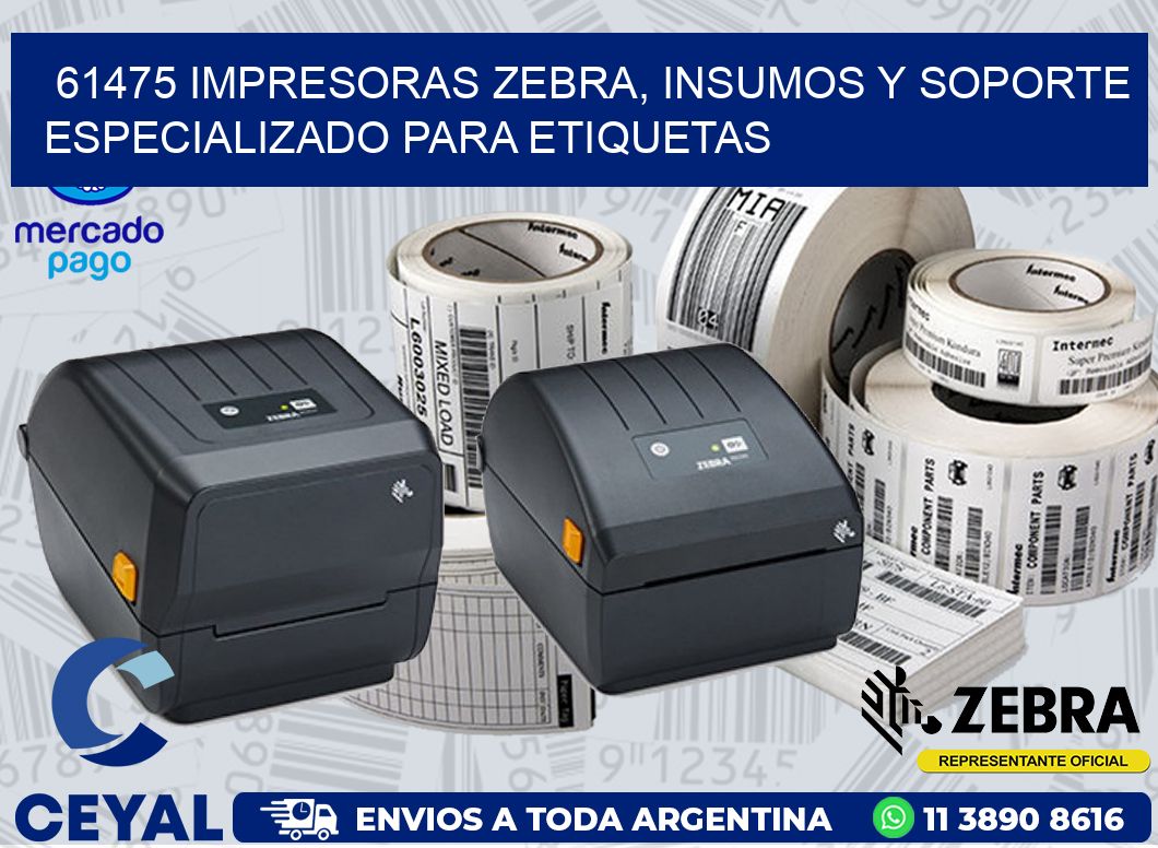 61475 IMPRESORAS ZEBRA, INSUMOS Y SOPORTE ESPECIALIZADO PARA ETIQUETAS