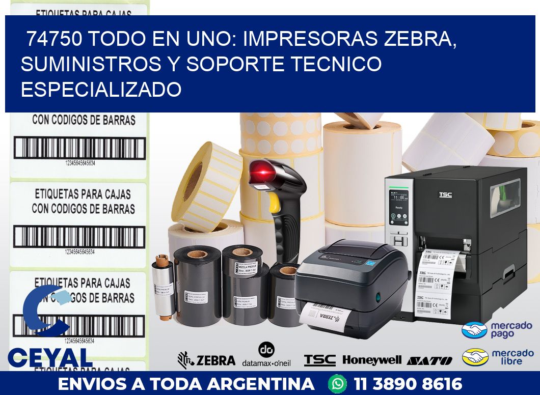 74750 TODO EN UNO: IMPRESORAS ZEBRA, SUMINISTROS Y SOPORTE TECNICO ESPECIALIZADO