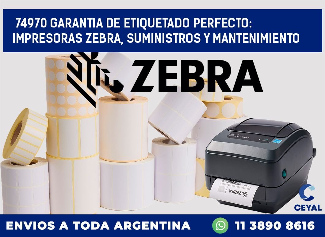 74970 GARANTIA DE ETIQUETADO PERFECTO: IMPRESORAS ZEBRA, SUMINISTROS Y MANTENIMIENTO
