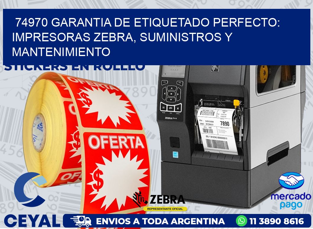 74970 GARANTIA DE ETIQUETADO PERFECTO: IMPRESORAS ZEBRA, SUMINISTROS Y MANTENIMIENTO