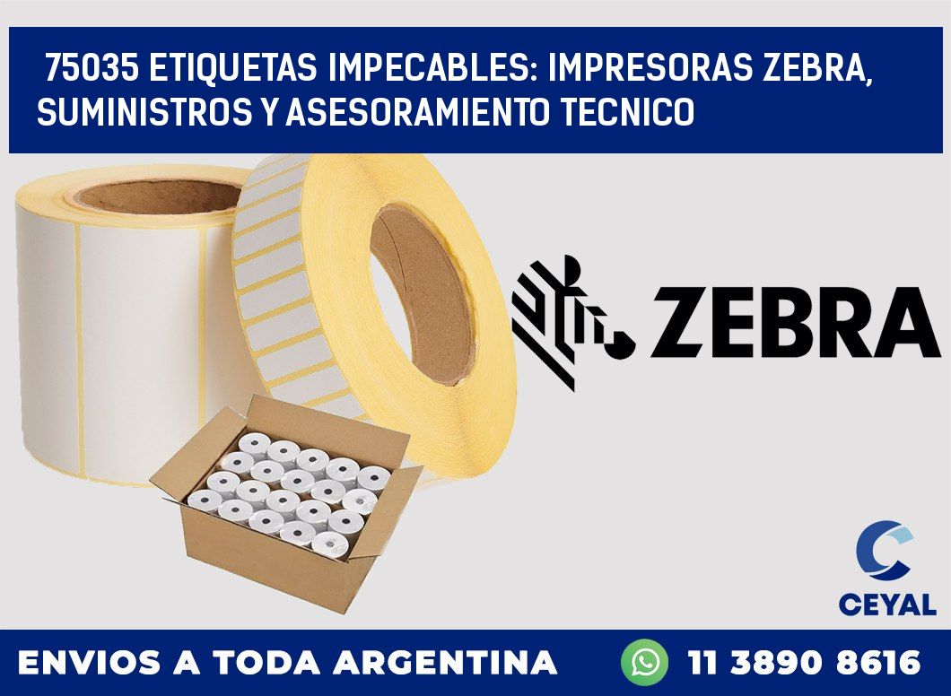 75035 ETIQUETAS IMPECABLES: IMPRESORAS ZEBRA, SUMINISTROS Y ASESORAMIENTO TECNICO